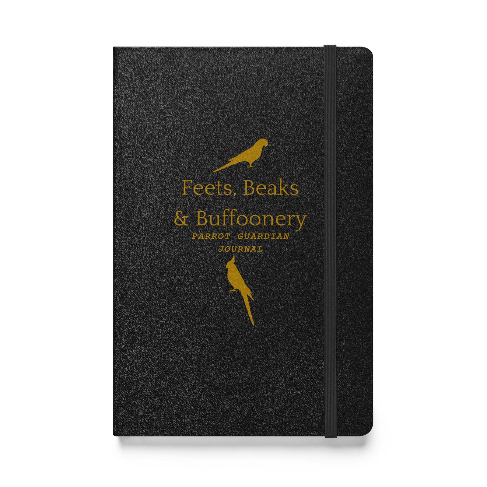 Hardcover bound notebook in black with the words, "Feets, Beaks & Buffoonery, Parrot Guardian Journal" on the front with outlines of parrots above and below.