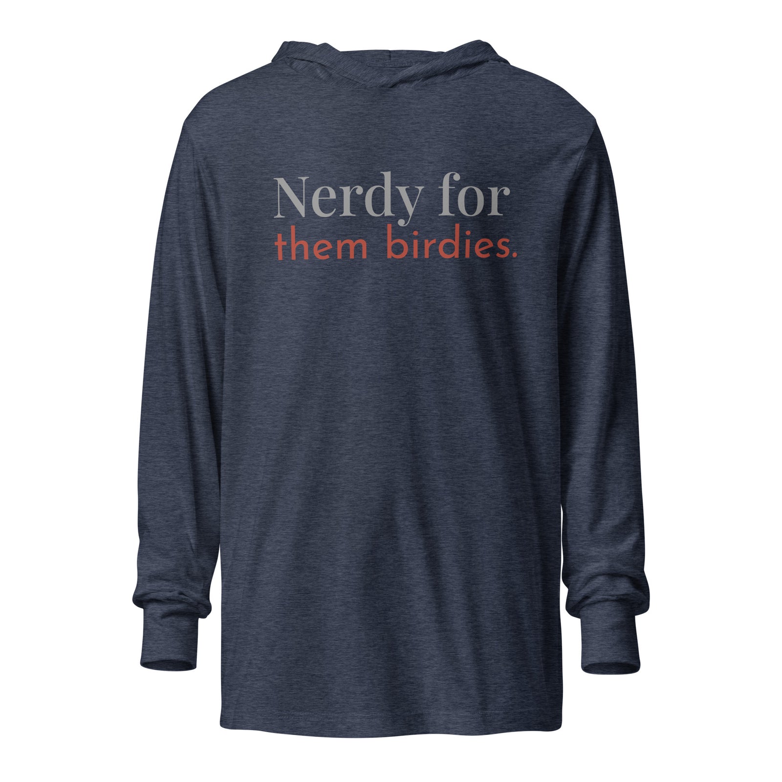 Heather navy blue, hooded, long-sleeved t-shirt with the words Nerdy for them birdies on the front in coordinating colors.