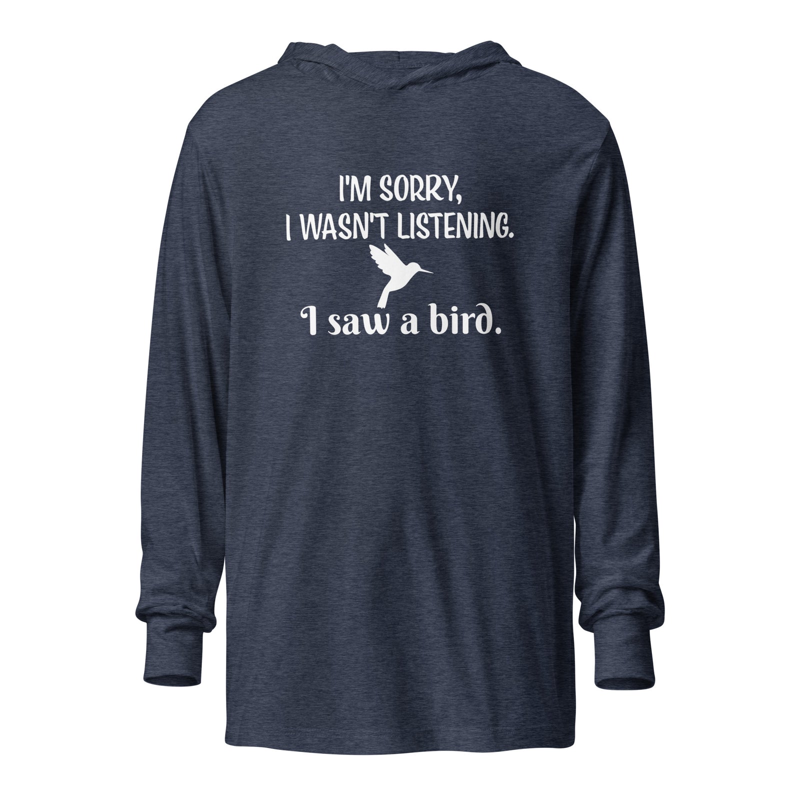 Heather navy blue  long-sleeved bird t-shirt with the words I'm sorry I wasn't listening, I saw a bird. And a graphic of a hummingbird flying.