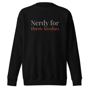 Black unisex bird sweatshirt with the words Nerdy for them birdies on the front in two coordinating fonts and colors.