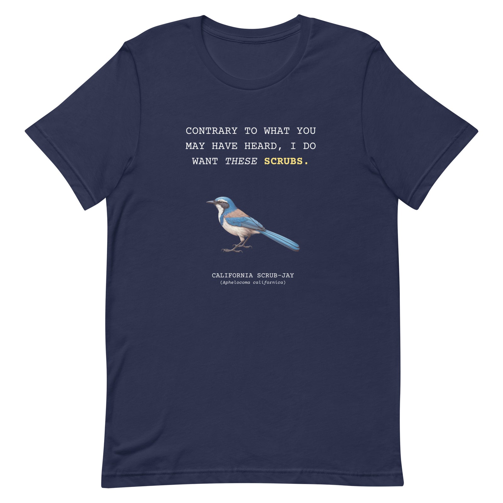 A navy blue unisex bird shirt with the words I want these scrubs on the front above an illustration of a California scrub-jay.