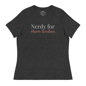 Dark heather gray women's bird shirt with the words Nerdy for them birdies on the front in two coordinating fonts and colors.