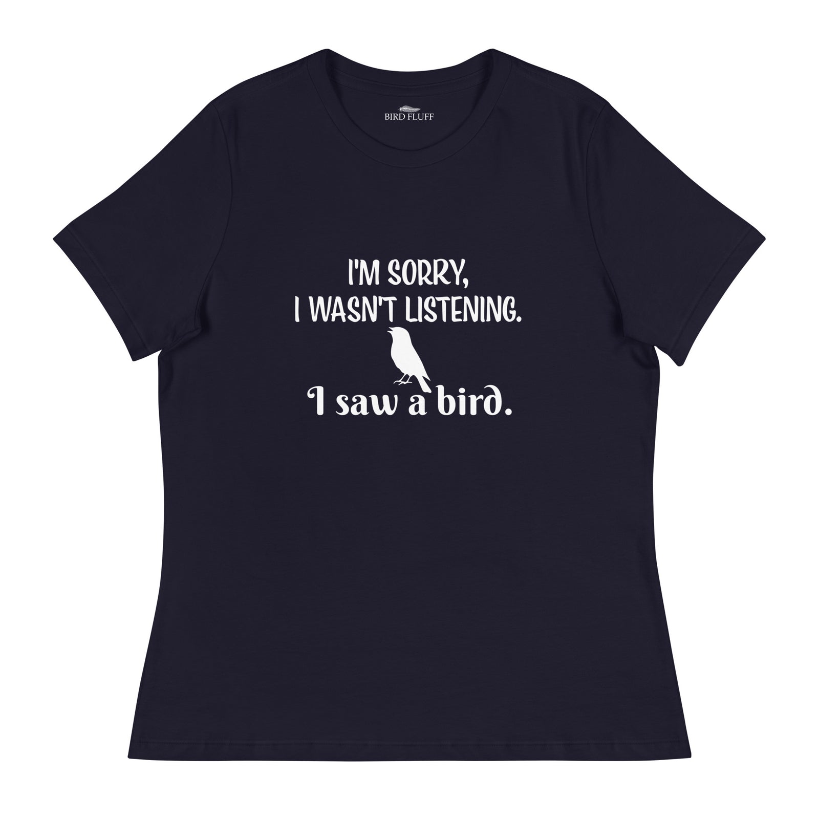Navy blue women's relaxed crew neck bird t-shirt with the words I'm sorry I wasn't listening, I saw a bird. And a graphic of a songbird.