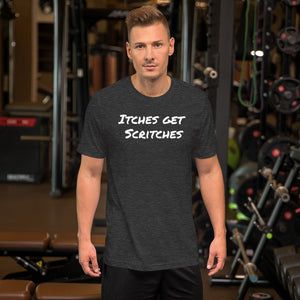 Dark heather grey unisex t-shirt with the phrase, "Itches get scritches" across the front. Worn by man at gym.