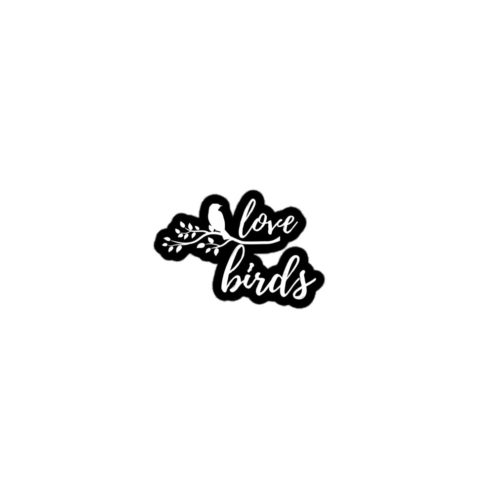 Sticker of a bird on a branch with the word "Love" above the branch and the word "birds" below the branch. 3 inch by 3 inch