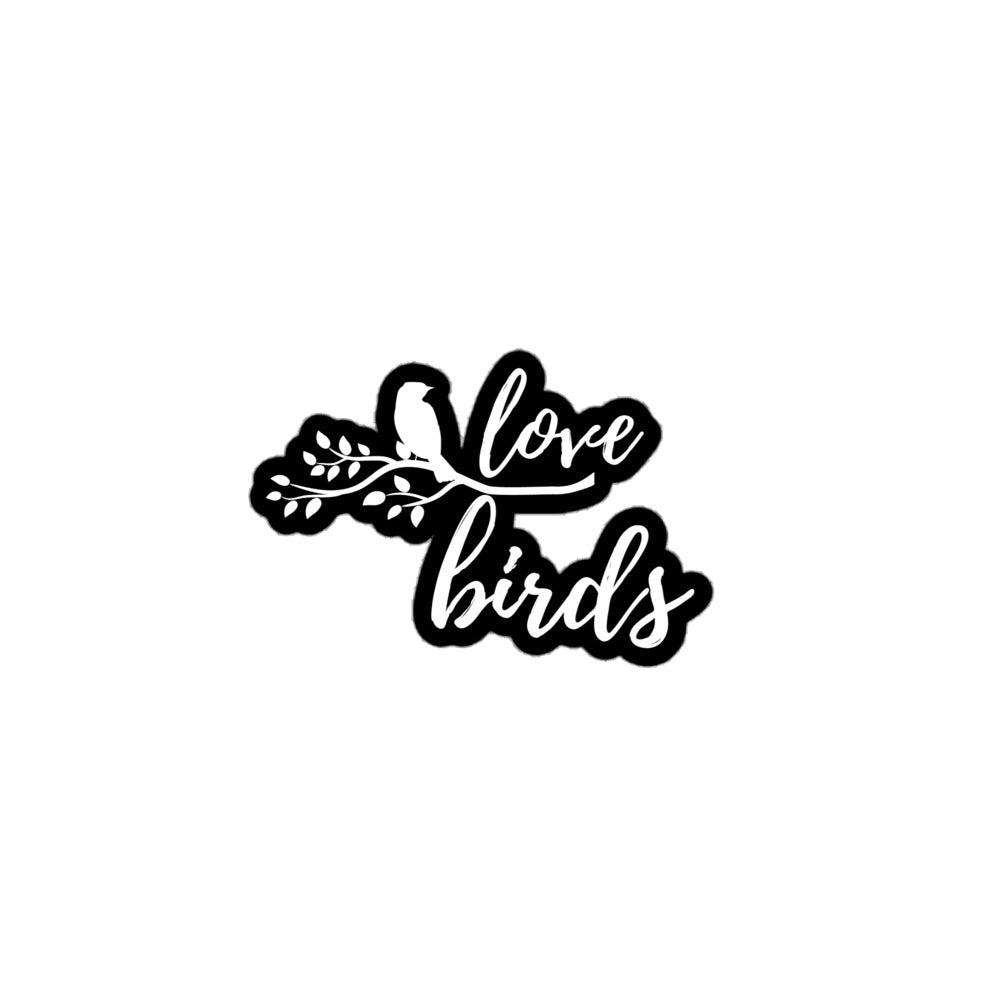 Sticker of a bird on a branch with the word "Love" above the branch and the word "birds" below the branch. 5 inch by 5 inch
