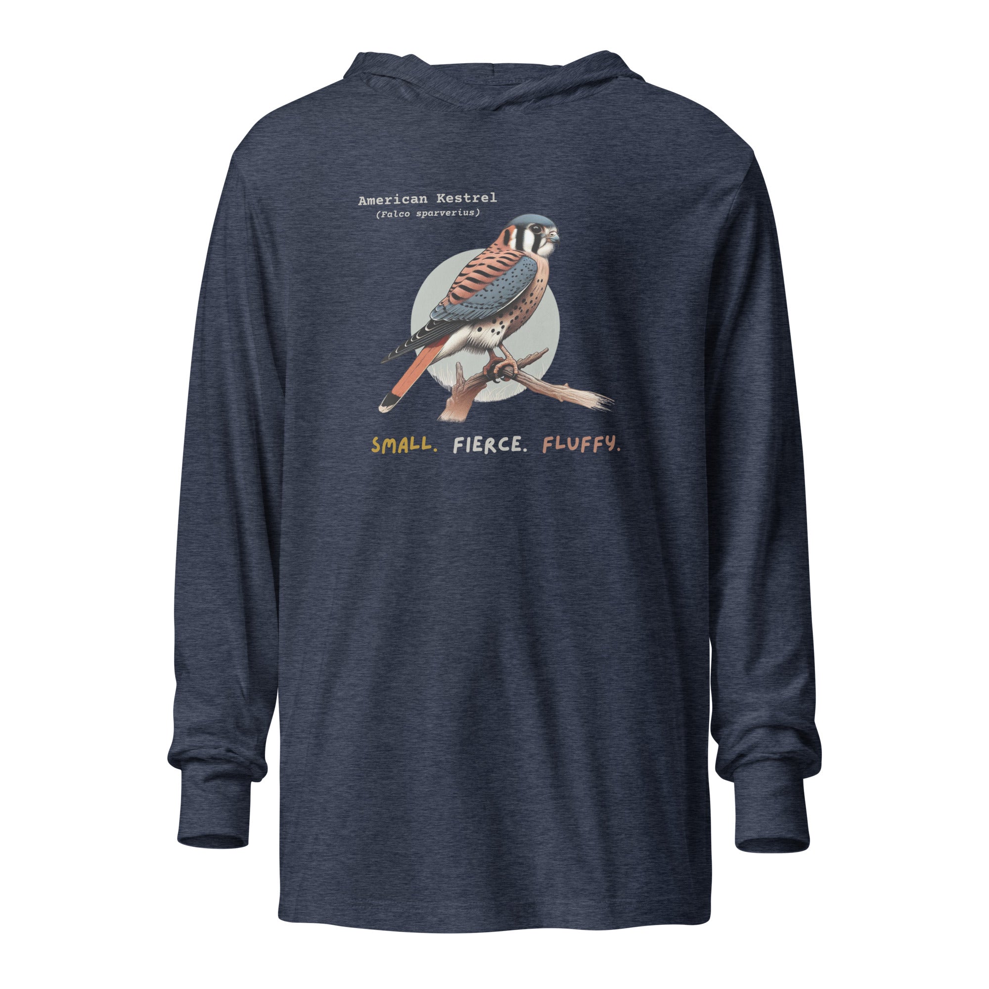 Heather navy long sleeved and hooded unisex bird shirt with the words, "Small. Fierce. Fluffy" below an illustration of an American Kestrel. 