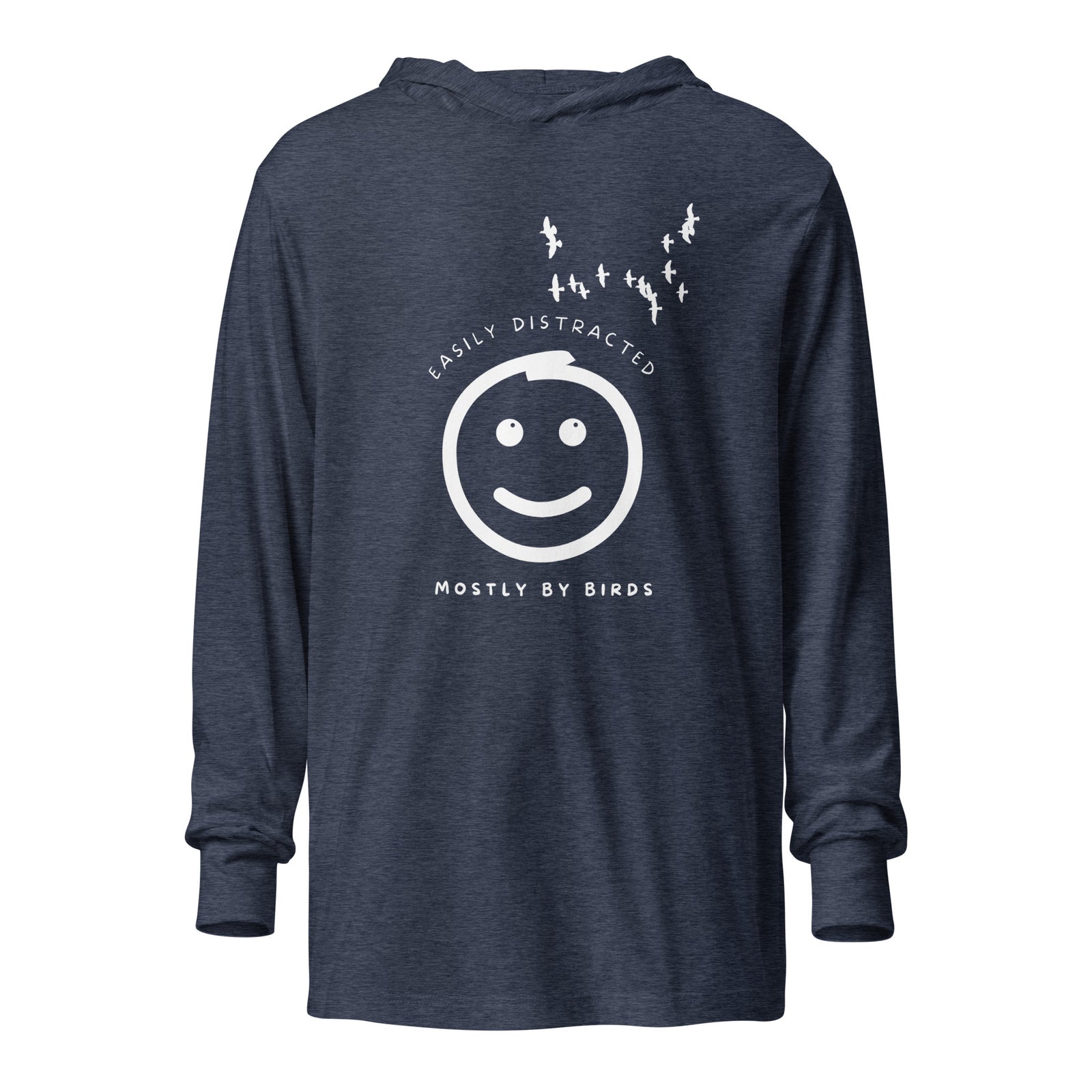 Heather navy blue long sleeved and hooded tee with fun, "Easily Distracted, Mostly by Birds" saying on the front, with a smiley face looking up at a flock of birds.