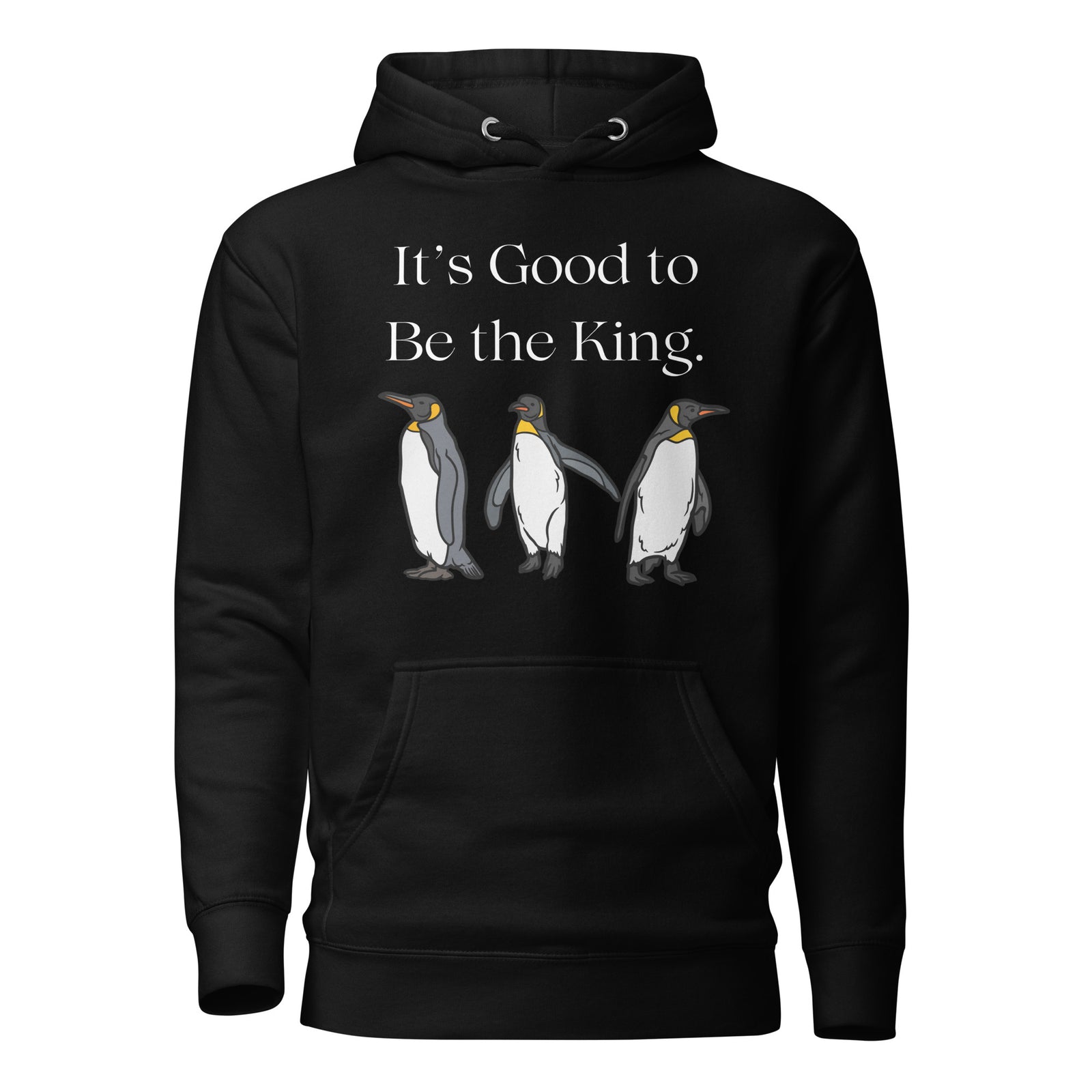 Black hoodie with text and penguin graphics. The text says, "It's Good to Be the King." The graphics are of a king penguin.