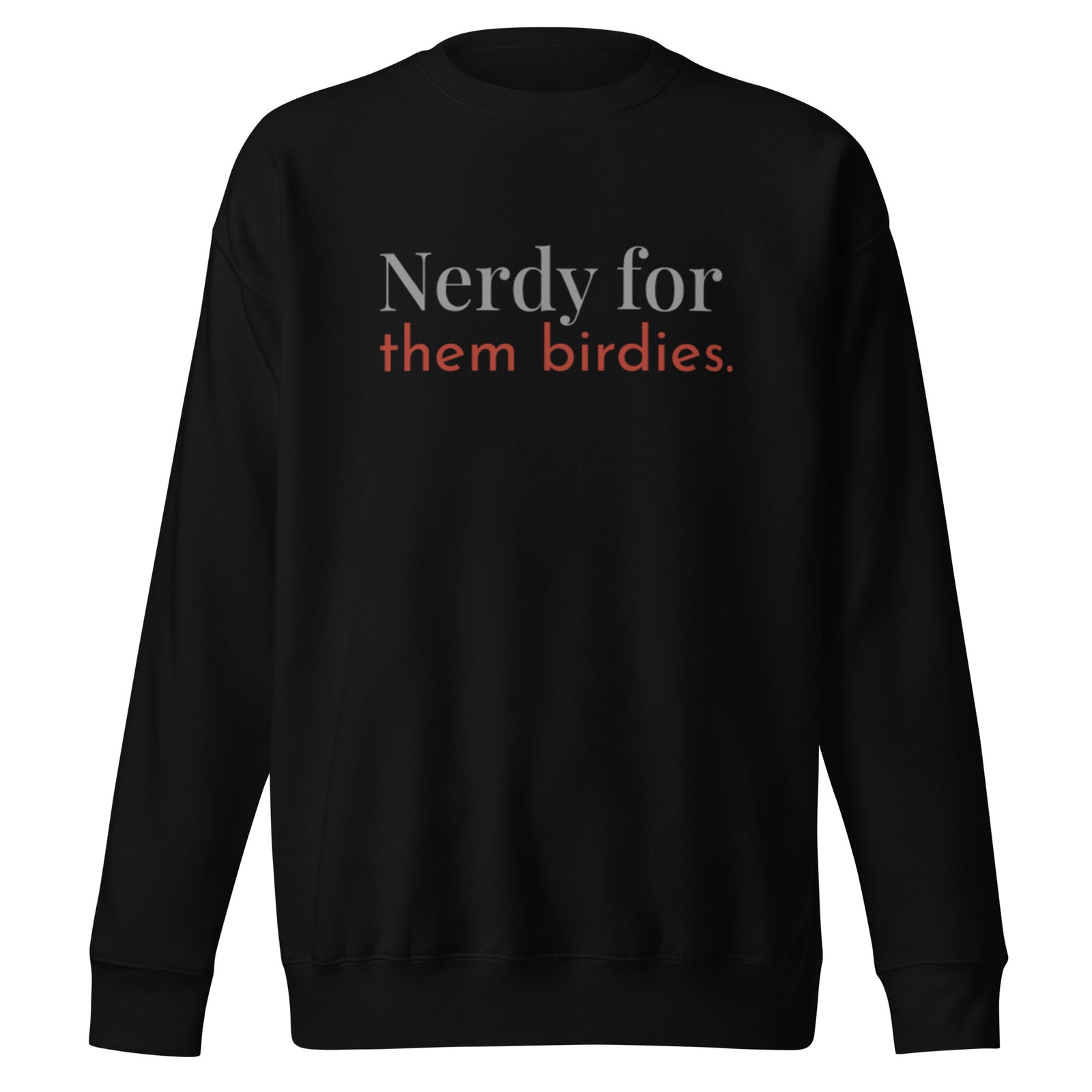 Black unisex bird sweatshirt with the words Nerdy for them birdies on the front in two coordinating fonts and colors.