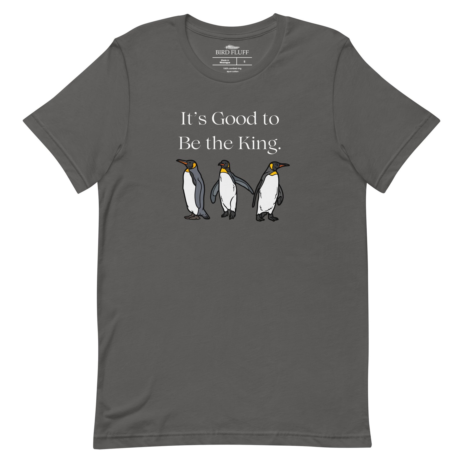 Gray unisex t-shirt with the words, "It's Good To Be the King." on the front and graphics of King Penguins below.