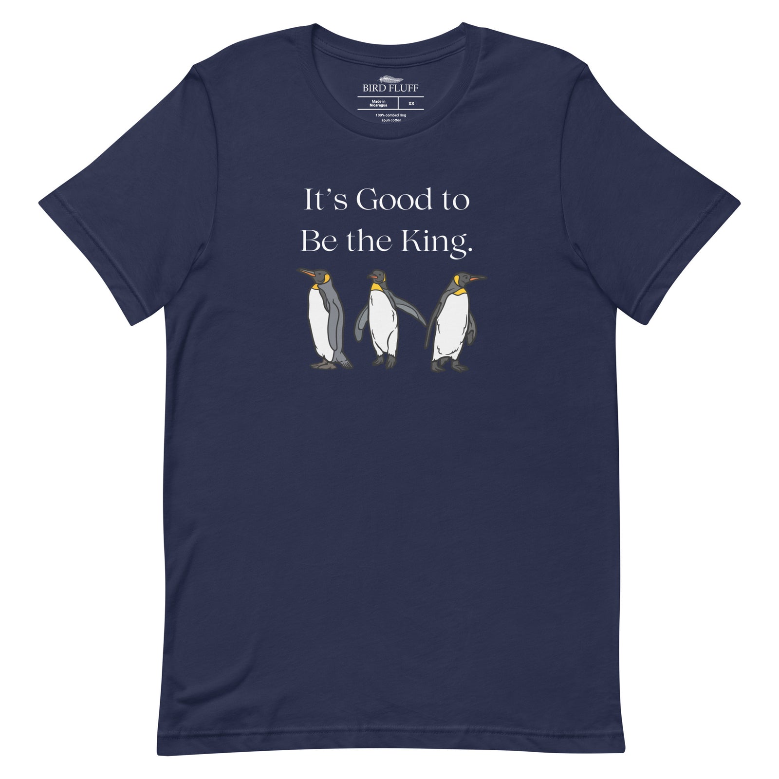 Navy blue unisex t-shirt with the words, "It's Good To Be the King." on the front and graphics of King Penguins below.
