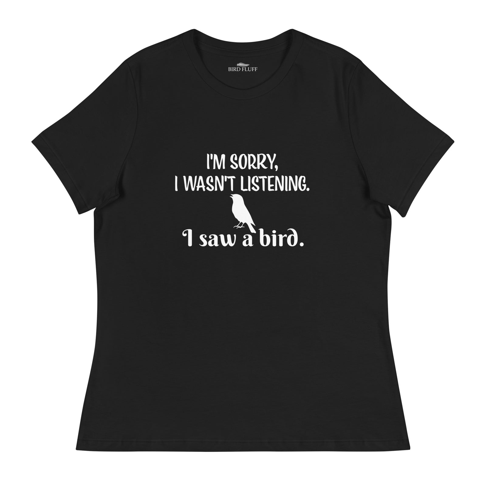 Black women's relaxed crew neck bird t-shirt with the words I'm sorry I wasn't listening, I saw a bird. And a graphic of a songbird.
