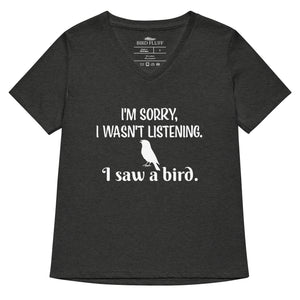 Dark heather grey women's relaxed v-neck bird t-shirt with the words I'm sorry I wasn't listening, I saw a bird. And a graphic of a songbird.