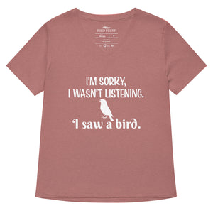 Heather mauve women's relaxed v-neck bird t-shirt with the words I'm sorry I wasn't listening, I saw a bird. And a graphic of a songbird.